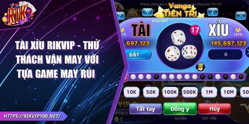 Tài Xỉu RIKVIP - Thử thách vận may với tựa game may rủi